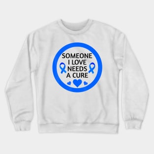 Diabetes awareness Someone I Love Needs A Cure Perfect Diabetes Gift Crewneck Sweatshirt